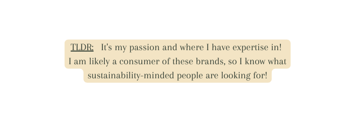 TLDR It s my passion and where I have expertise in I am likely a consumer of these brands so I know what sustainability minded people are looking for